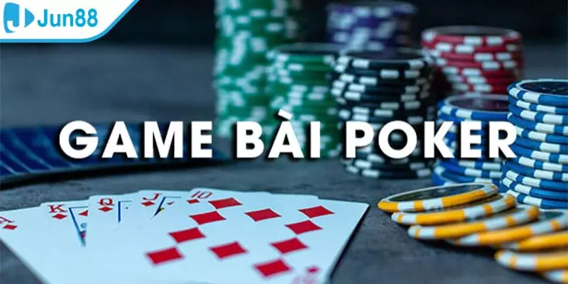 Hướng dẫn cách chơi bài poker đổi thưởng trực tuyến mới nhất tại Jun88