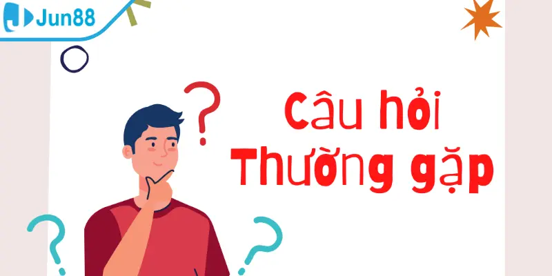 Trả lời câu hỏi thường gặp Jun88 